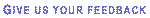 Give Us Your Feedback